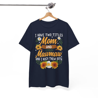 I Have Two Titles Mom And Mawmaw Mothers Day Gifts T-Shirt