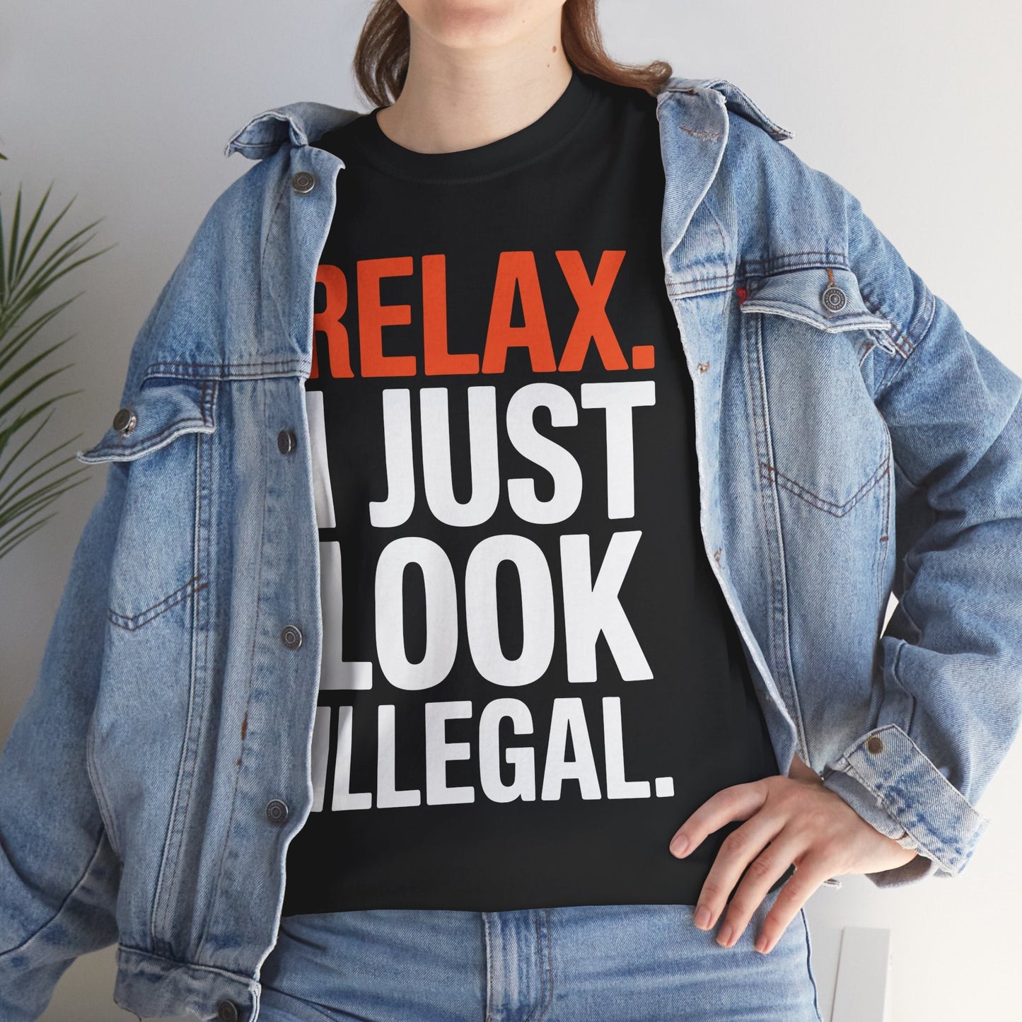 funny Relax, I Just Look Illegal sarcastic T-Shirt