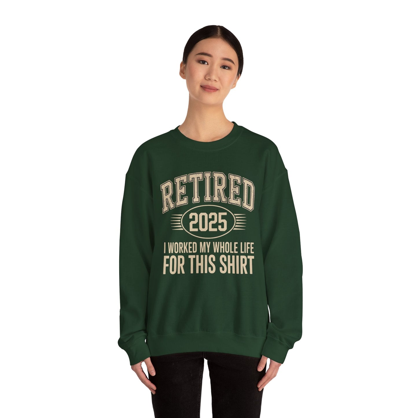 Retired 2025 Worked My Whole Life for This Sweatshirt