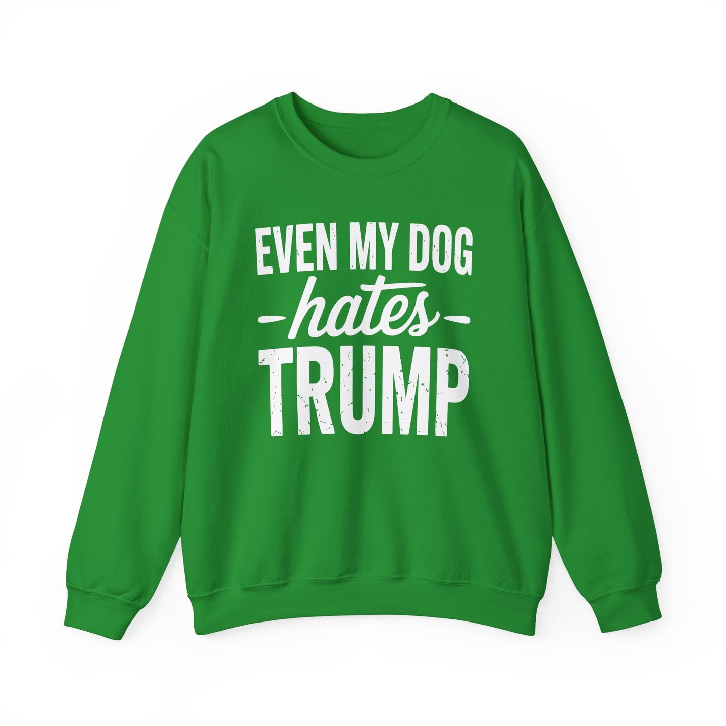 Even My Dog Hates Trump Anti President Donald Trump Sweatshirt