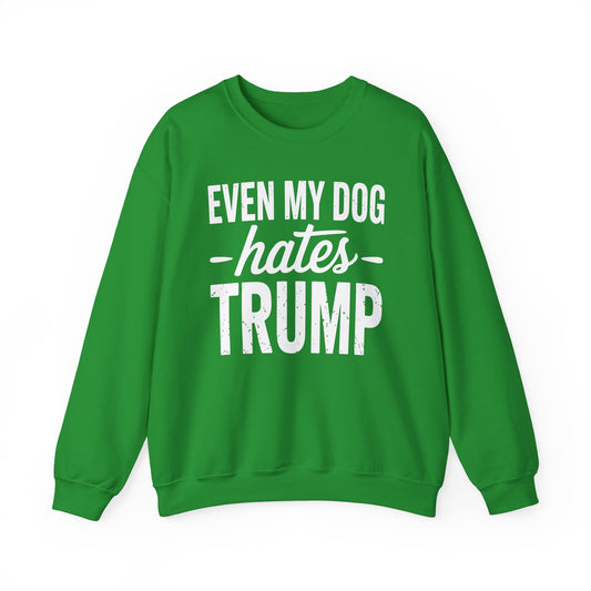 Even My Dog Hates Trump Anti President Donald Trump Sweatshirt