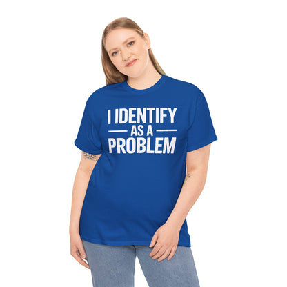Funny I Identify As A Problem Sarcastic T-Shirt