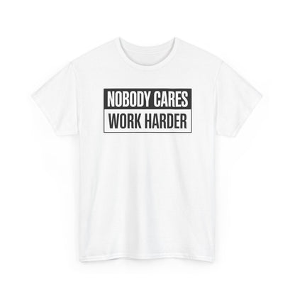 Nobody Cares Work Harder Fitness Workout Gym Gift T-Shirt