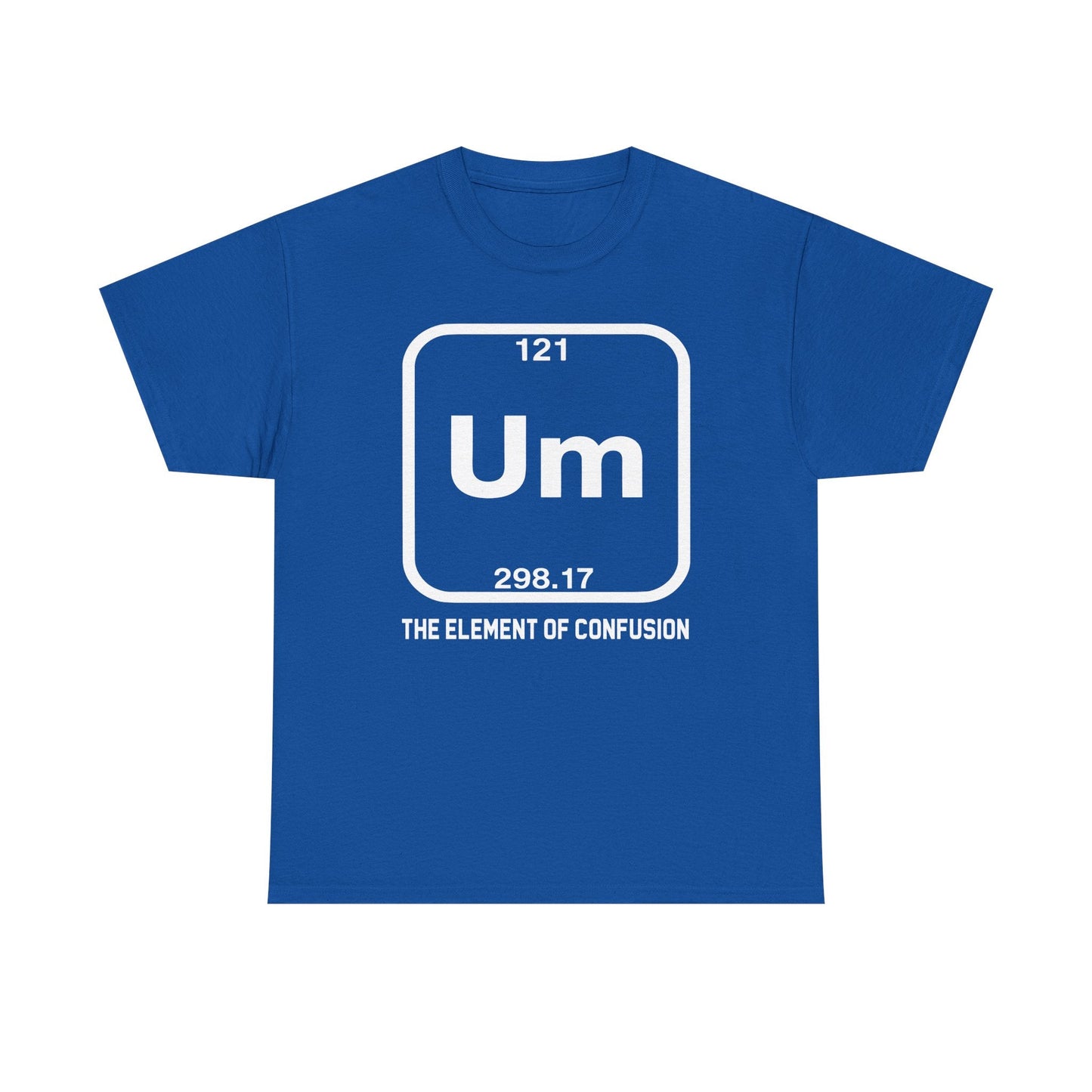 Um! Element Of Confusion Periodic Table Science T-Shirt