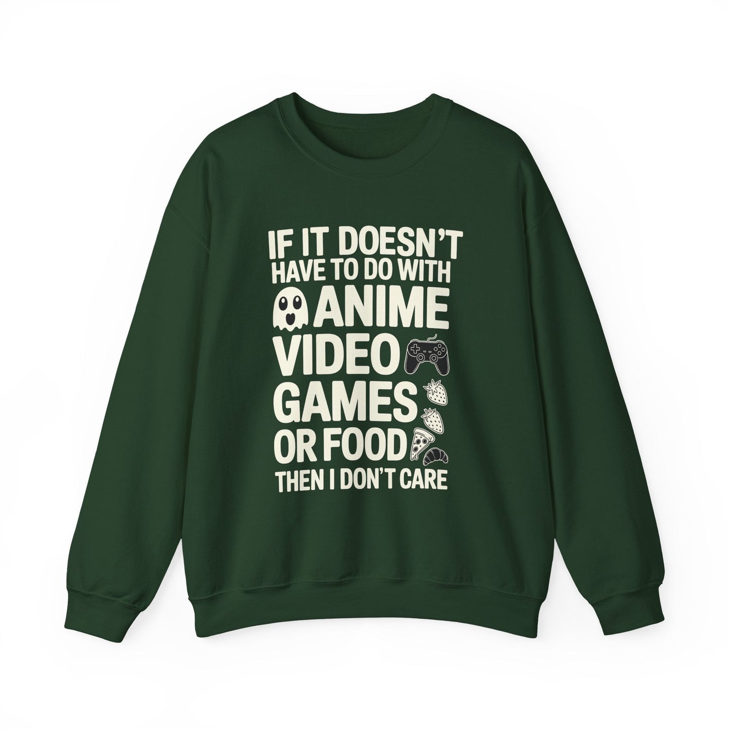 If It’s Not Anime, Video Games, or Food I Don’t Care Sweatshirt