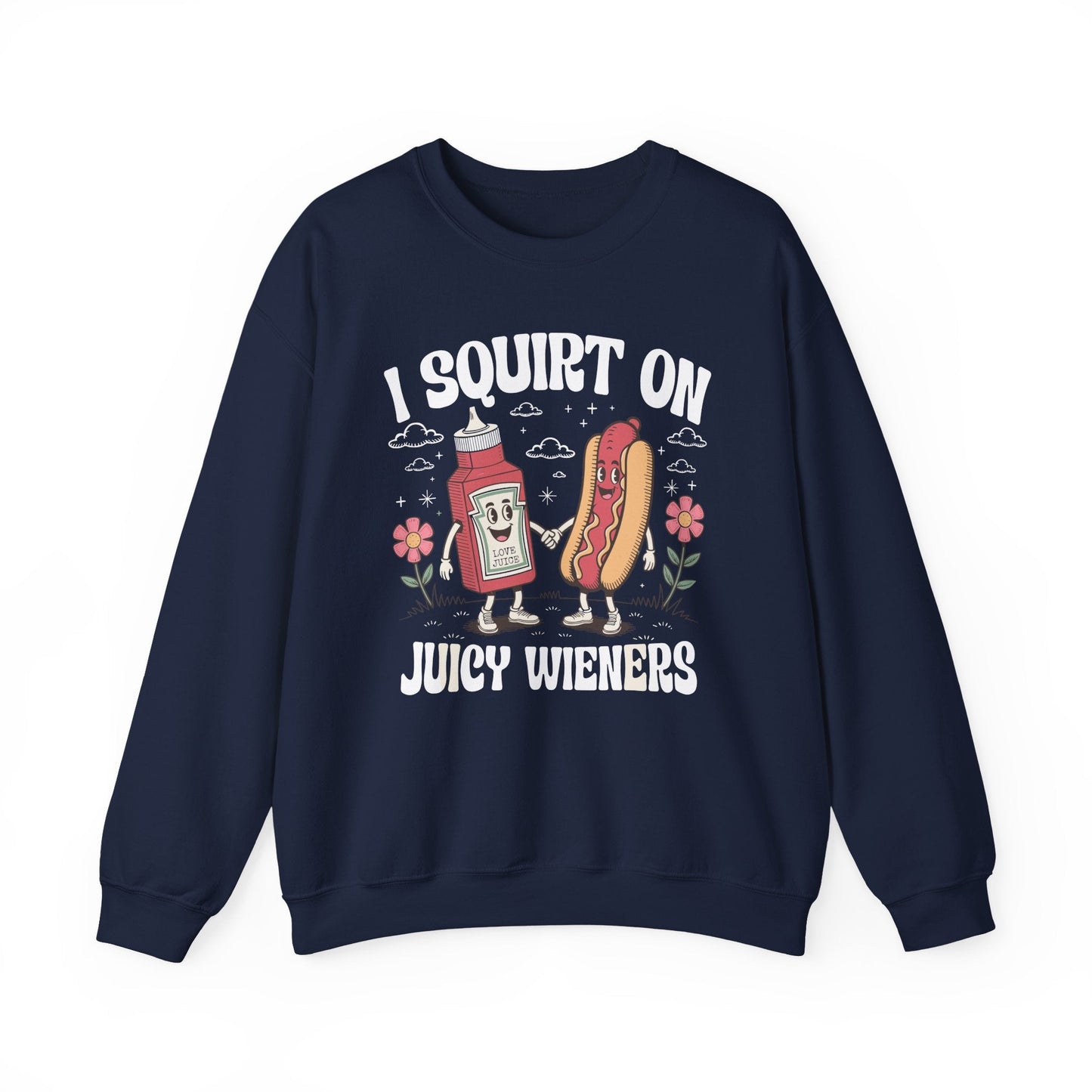 I Squirt On Juicy Wieners, Funny Juicy Wieners Meme Sweatshirt