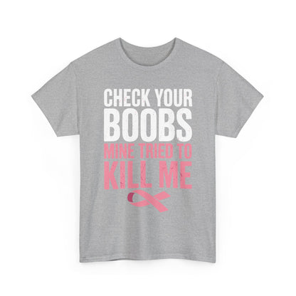 Check Your Boobs Mine Tried To Kill Me Funny Breast Cancer T-Shirt