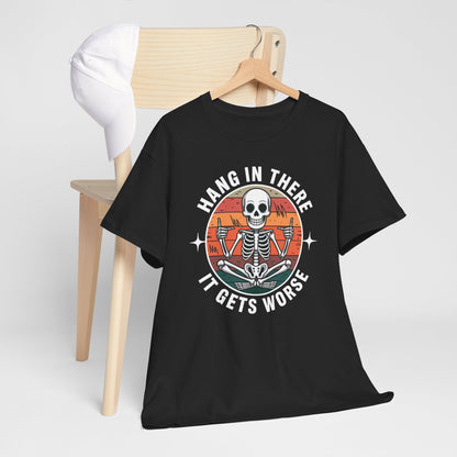 Hang In There It Gets Worse Sarcastic skeleton Flames T-Shirt