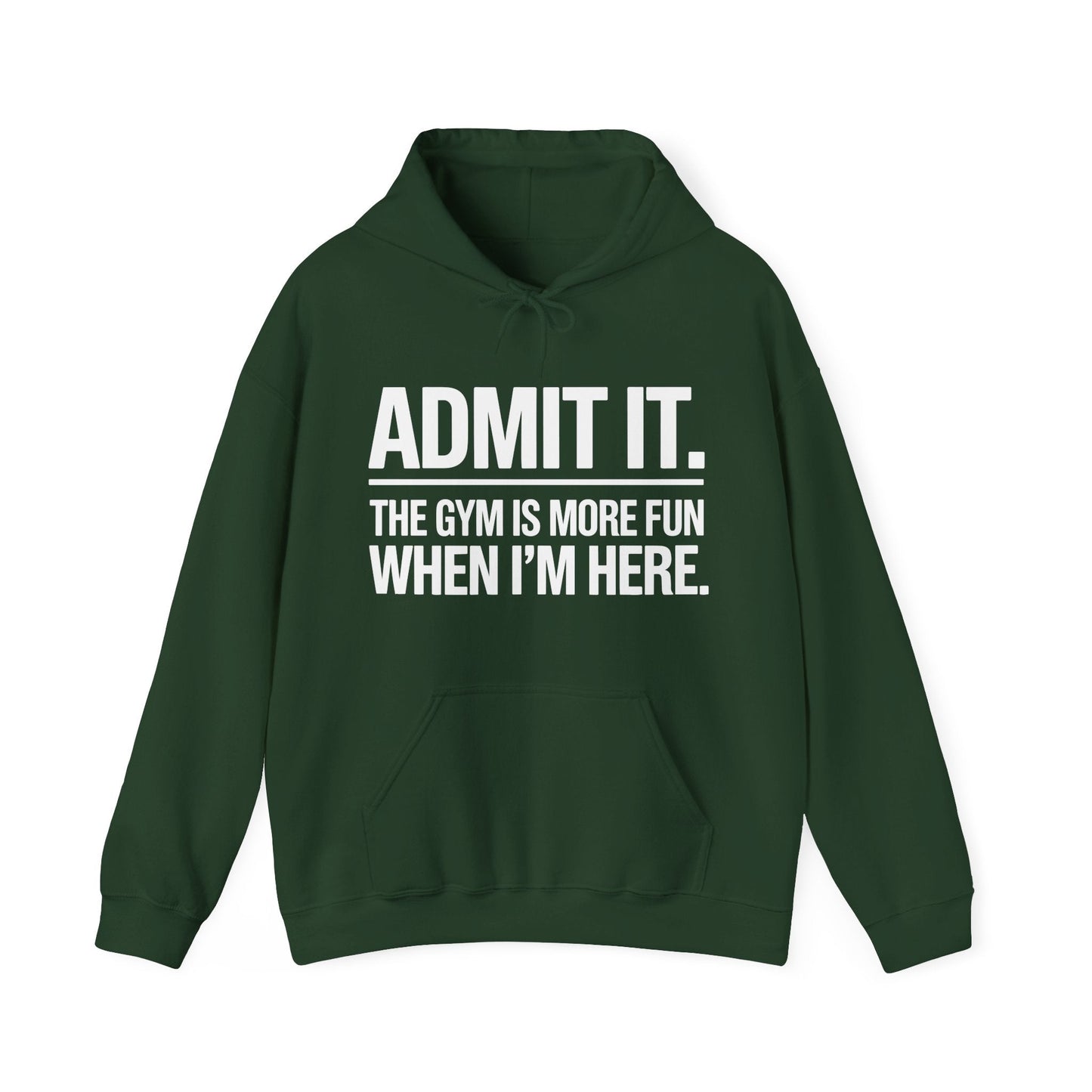Funny Gym Hoodie Admit it the gym is more fun when I'm here Hoodie