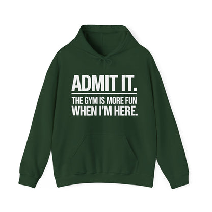 Funny Gym Hoodie Admit it the gym is more fun when I'm here Hoodie