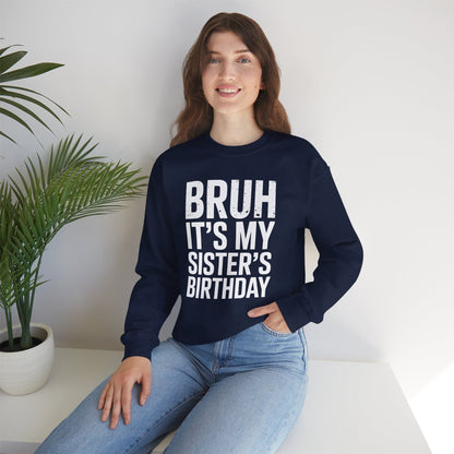 Funny Bruh It's My Sister's Birthday Bday Sarcastic Brother Sweatshirt