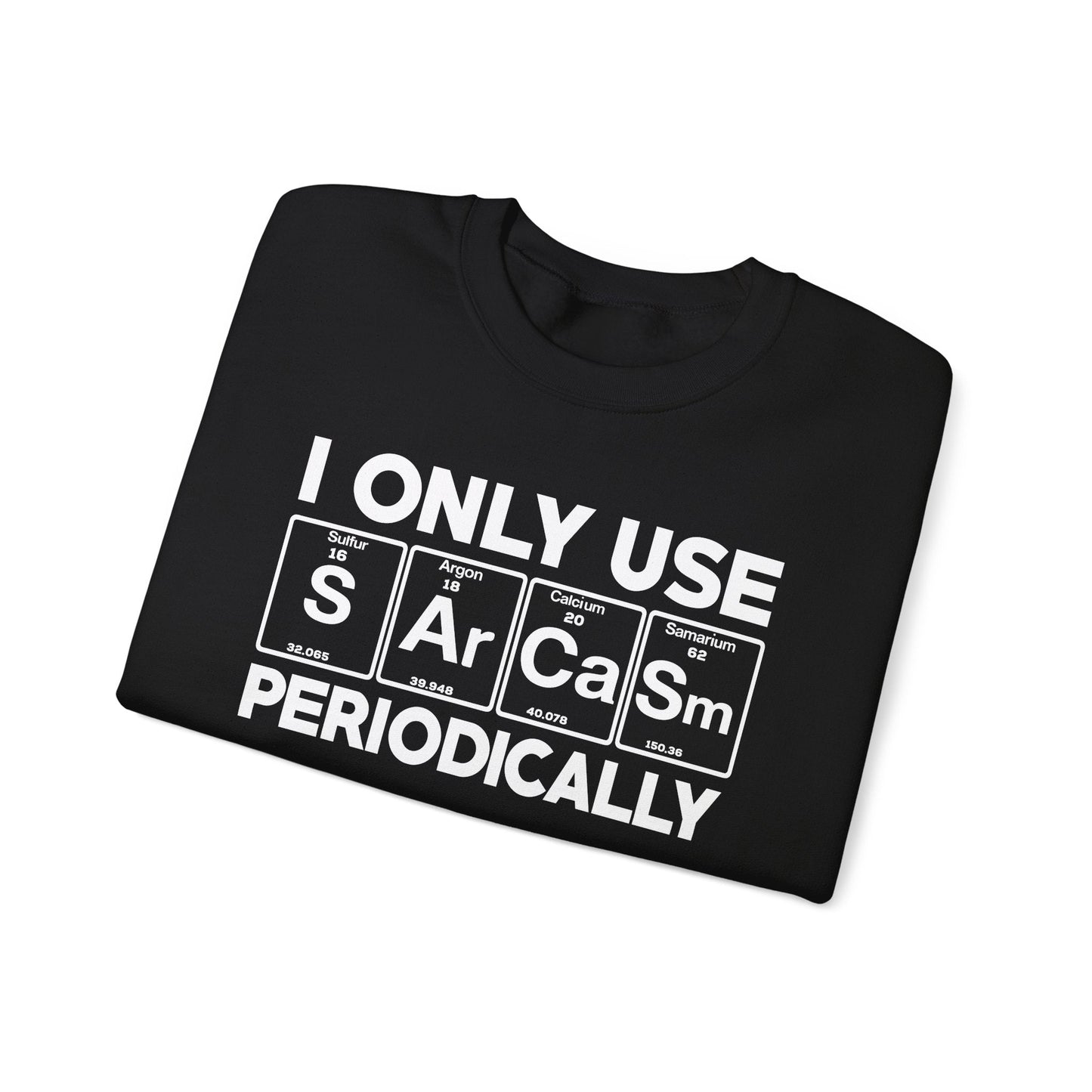 Sarcasm Periodic Table Element Weird Science Joke Gift Sweatshirt
