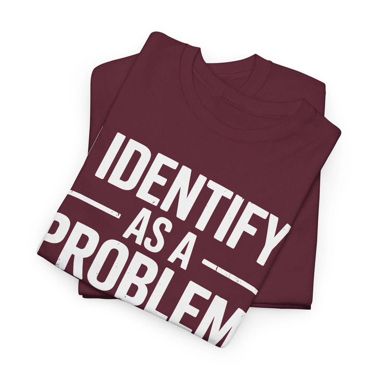 Funny I Identify As A Problem Sarcastic T-Shirt
