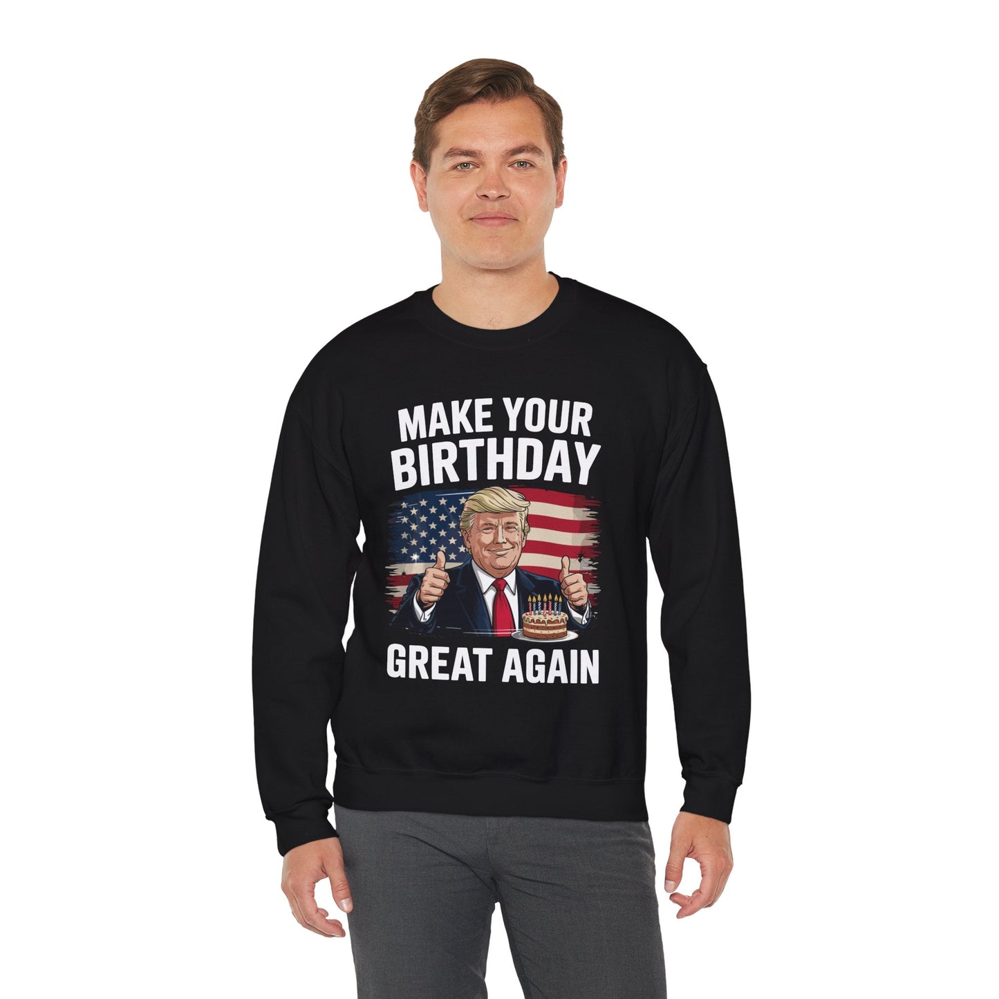 Make Your Birthday Great Again, Trump Fan Birthday Gift Sweatshirt