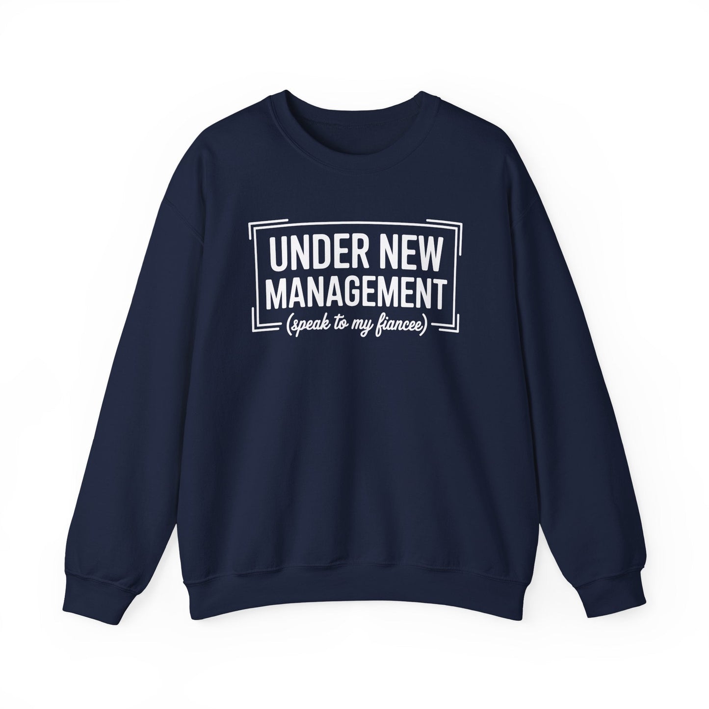 Under New Management Speak To My Fiancee New Husband Engaged Sweatshirt