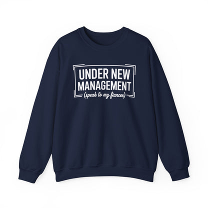 Under New Management Speak To My Fiancee New Husband Engaged Sweatshirt