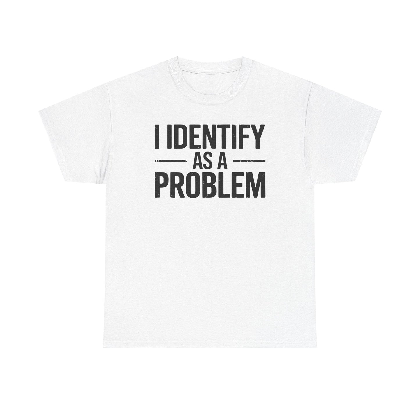 Funny I Identify As A Problem Sarcastic T-Shirt