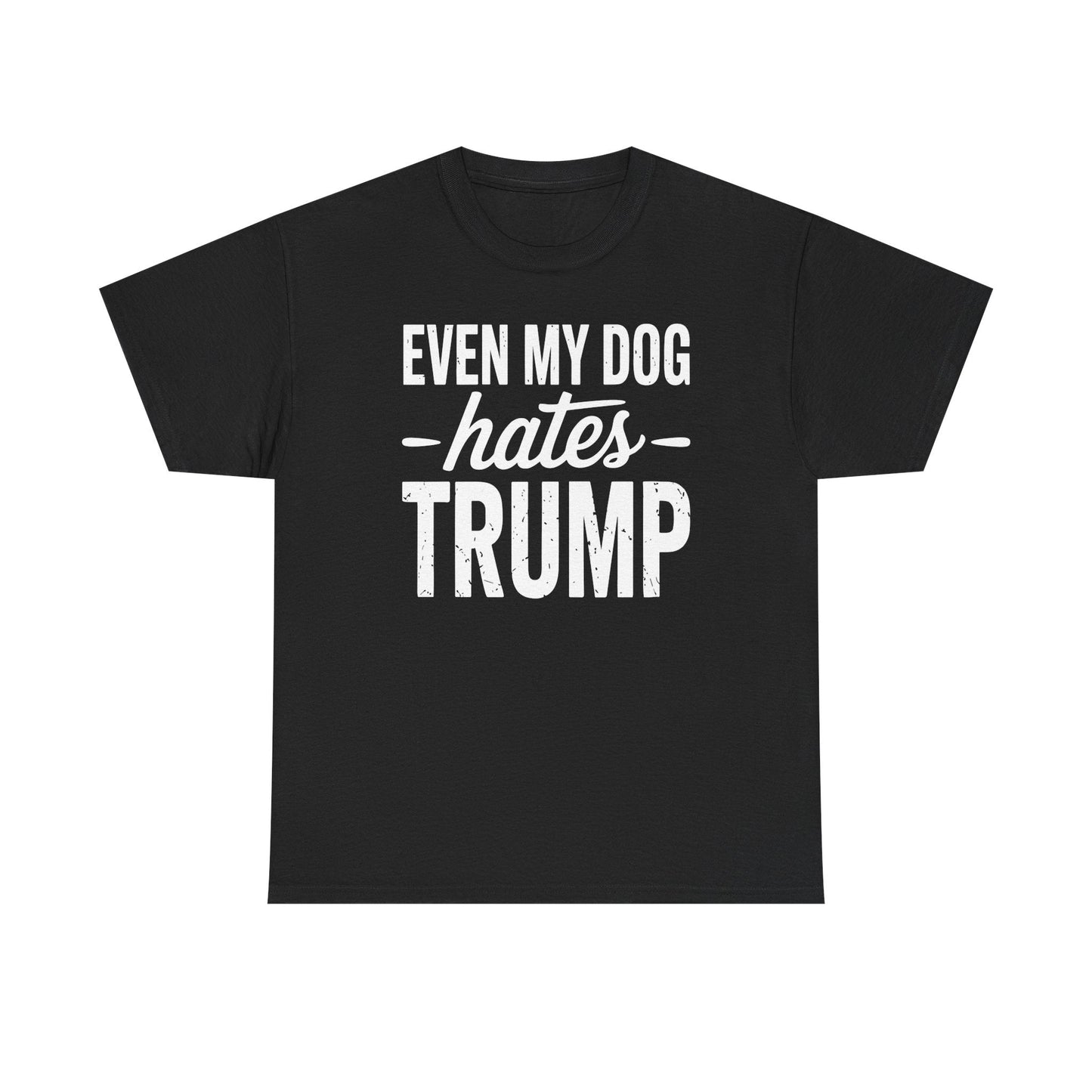 Even My Dog Hates Trump Anti President Donald Trump T-shirt
