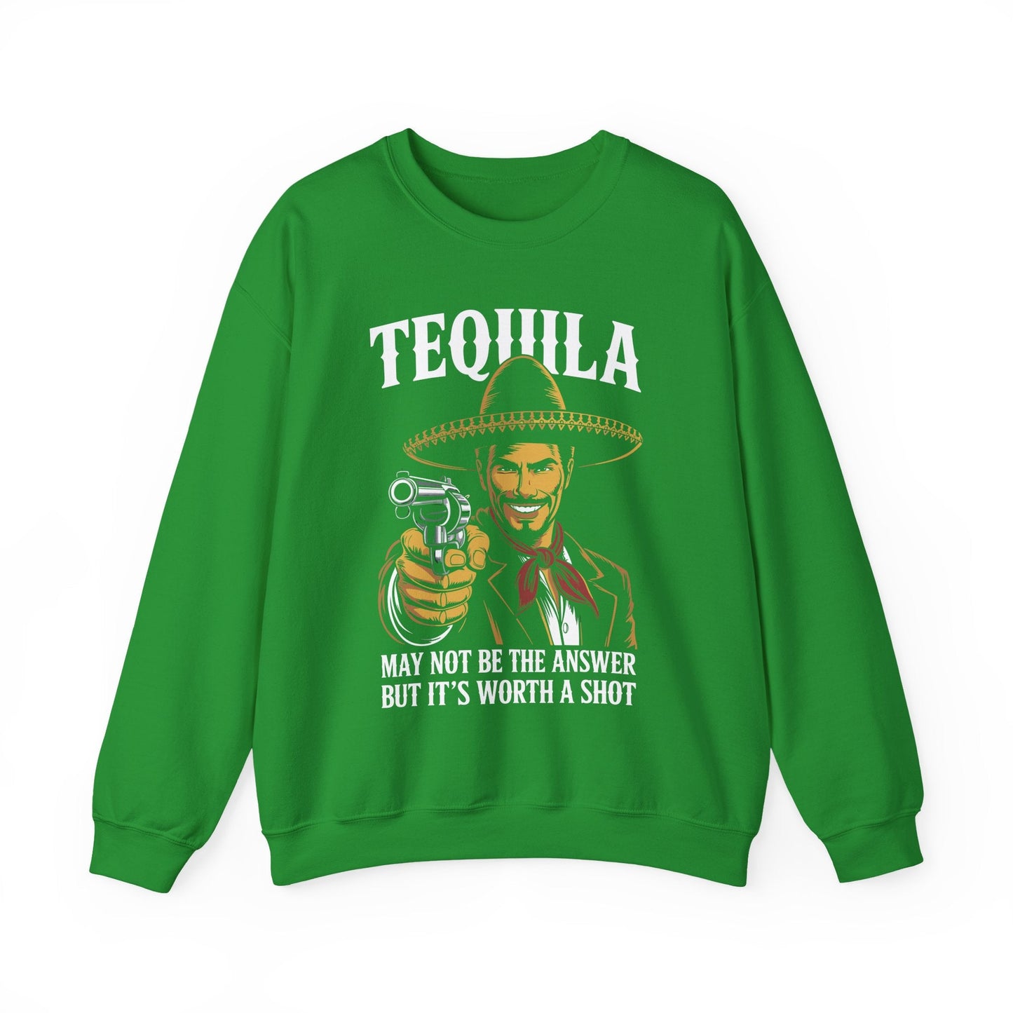 Tequila May Not Be The Answer But It's Worth A Shot Sweatshirt