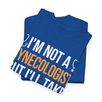 I'm Not A Gynecologist But I'll Take A Look Adult Humor T-shirt