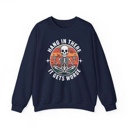 Hang In There It Gets Worse Sarcastic skeleton Flames Sweatshirt