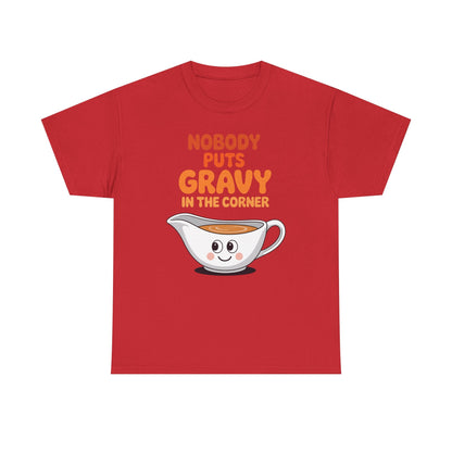 Nobody Puts Gravy in the Corner Funny Cute Thanksgiving Food T-Shirt