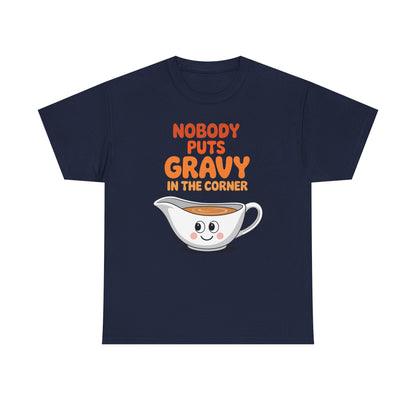 Nobody Puts Gravy in the Corner Funny Cute Thanksgiving Food T-Shirt