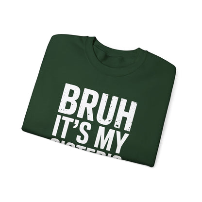 Funny Bruh It's My Sister's Birthday Bday Sarcastic Brother Sweatshirt