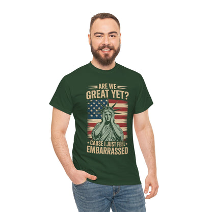 Are We Great Yet Cause I Just Feel Embarrassed Anti Trump T-Shirt