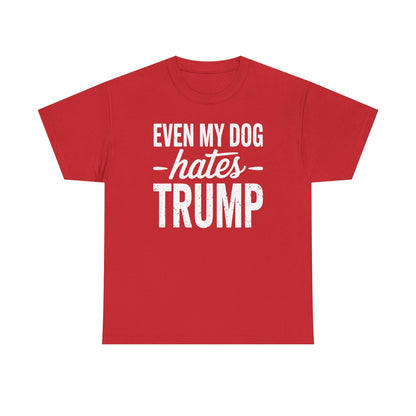 Even My Dog Hates Trump Anti President Donald Trump T-shirt