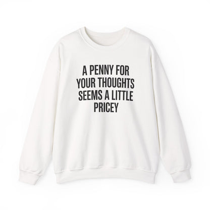 Funny Penny For Your Thoughts Sarcastic Joke Sweatshirt