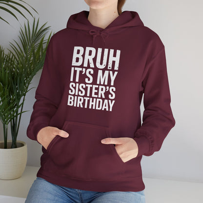 Bruh It's My Sister's Birthday Funny Bday Sarcastic Brother Hoodie