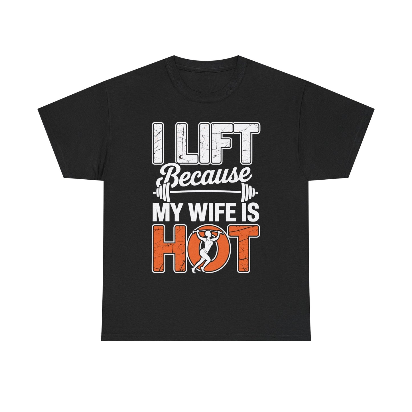 I lift because my wife is hot - powerlifter workout fitness T-Shirt