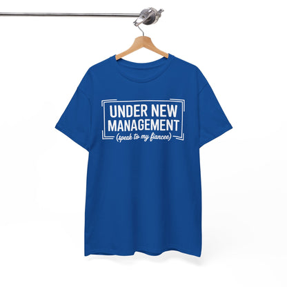 Under New Management Speak To My Fiancee New Husband Engaged T-Shirt