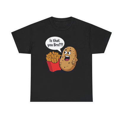 Funny French Fries Gifts Potato Is That You Bro French Fries Lover shirt
