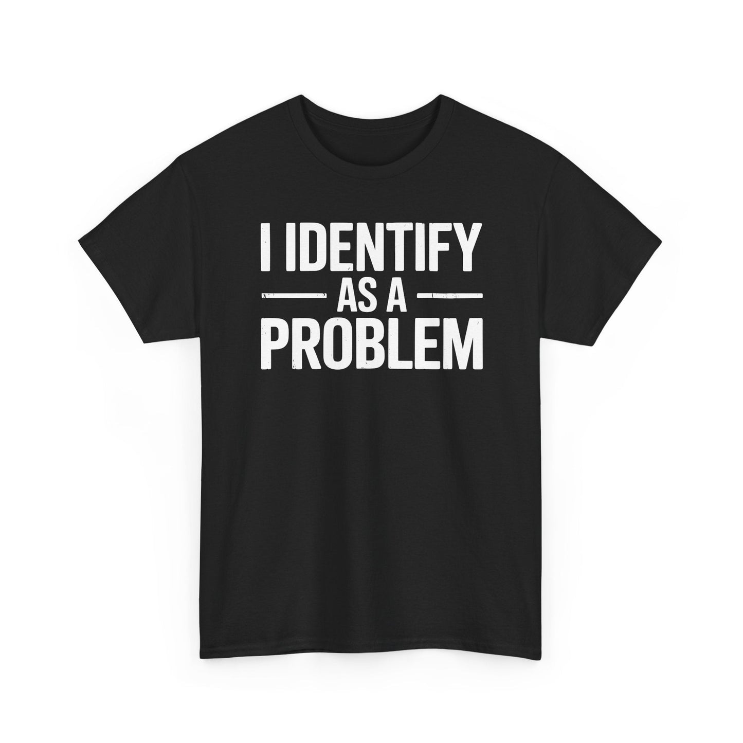 Funny I Identify As A Problem Sarcastic T-Shirt