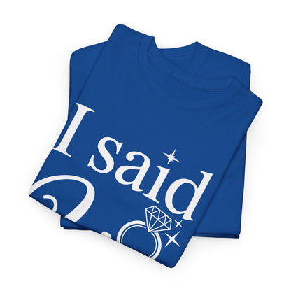 Funny I Said Yes Engagement Announcement Couple Sayings T-Shirt