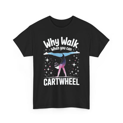 Why Walk When You can Cartwheel Gymnast Girls Gymnastics T-Shirt