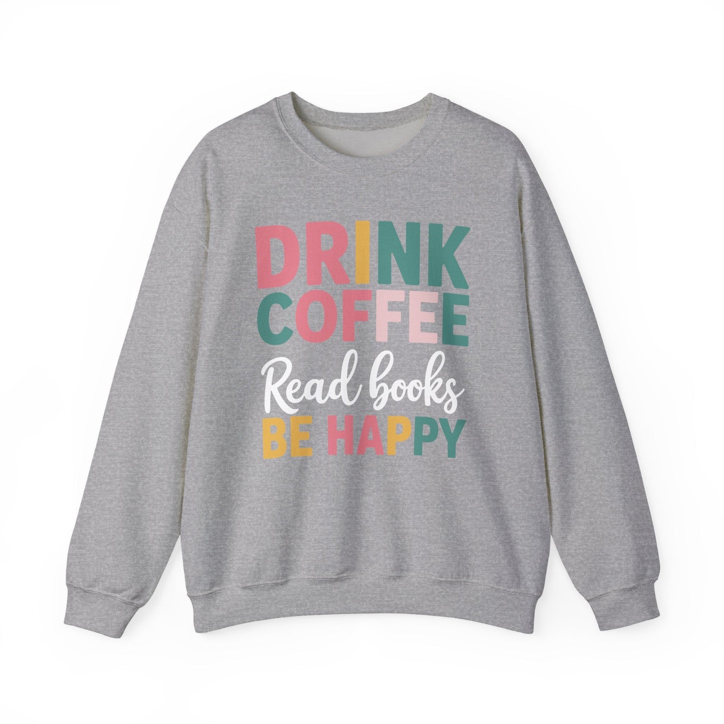 Drink Coffee Read Books Be Happy Sweatshirt