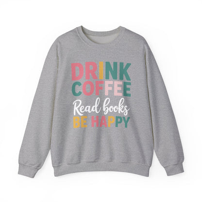 Drink Coffee Read Books Be Happy Sweatshirt