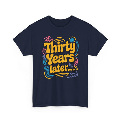 Thirty Years Later 30 Years 30th Birthday Party Funny Meme T-Shirt