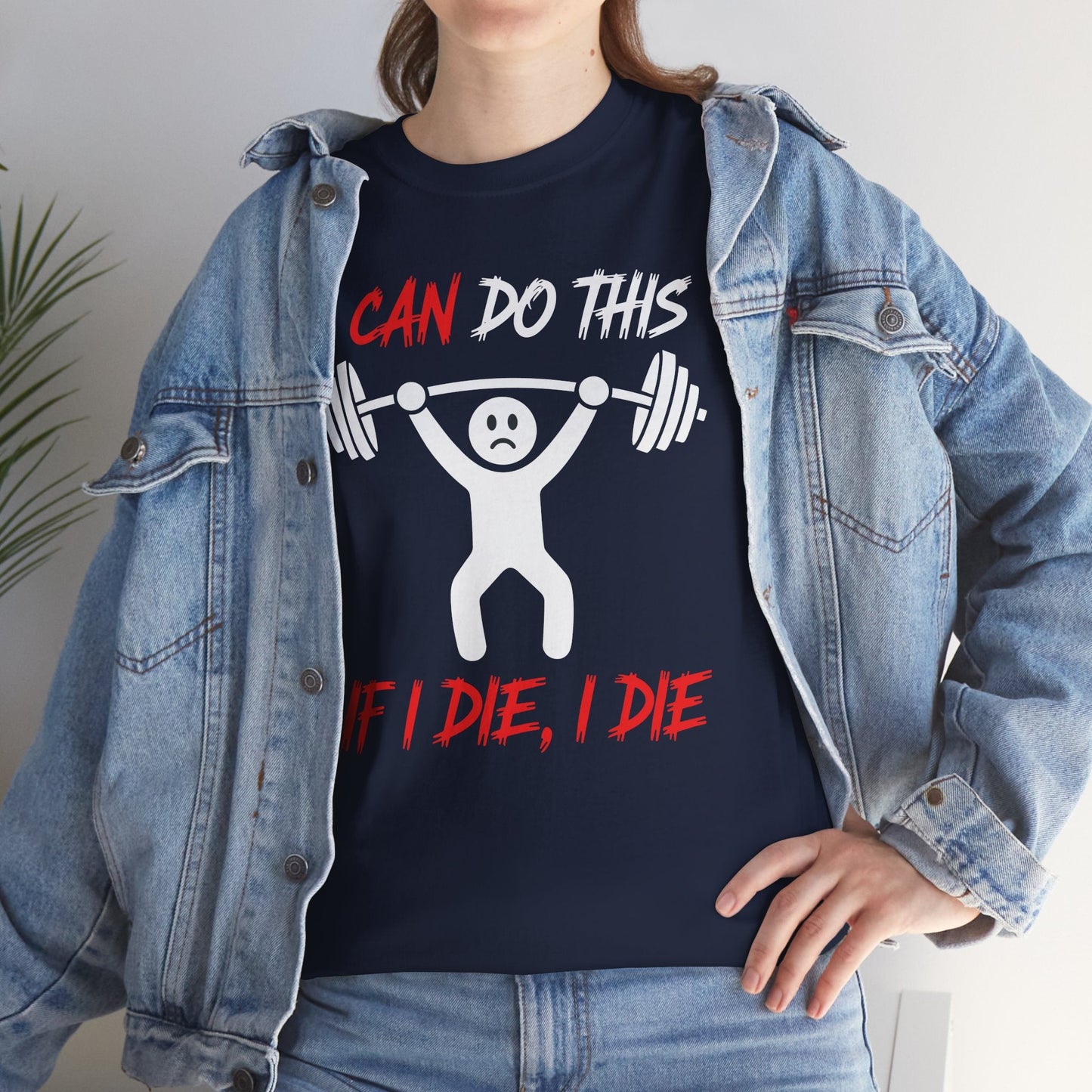 I Can Do This If I Die I Die Funny Fitness Workout Gym T-Shirt