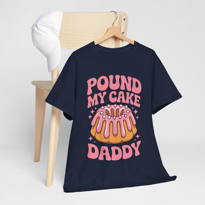 Inappropriate Pound My Cake Daddy Embarrassing Adult Humor T-Shirt