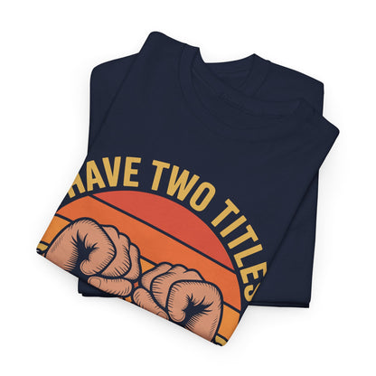 I Have Two Titles Dad & Papa Funny Father’s Day Vintage T-Shirt for Men