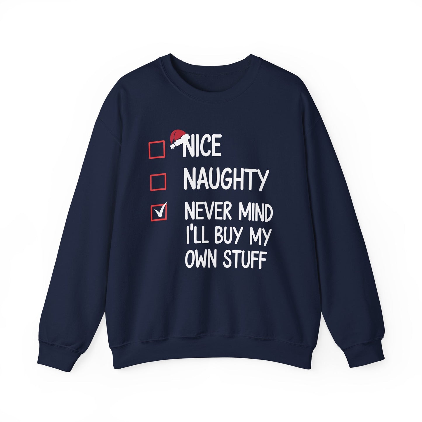 Nice Naughty Never Mind I'll Buy My Own Stuff Christmas List Sweatshirt