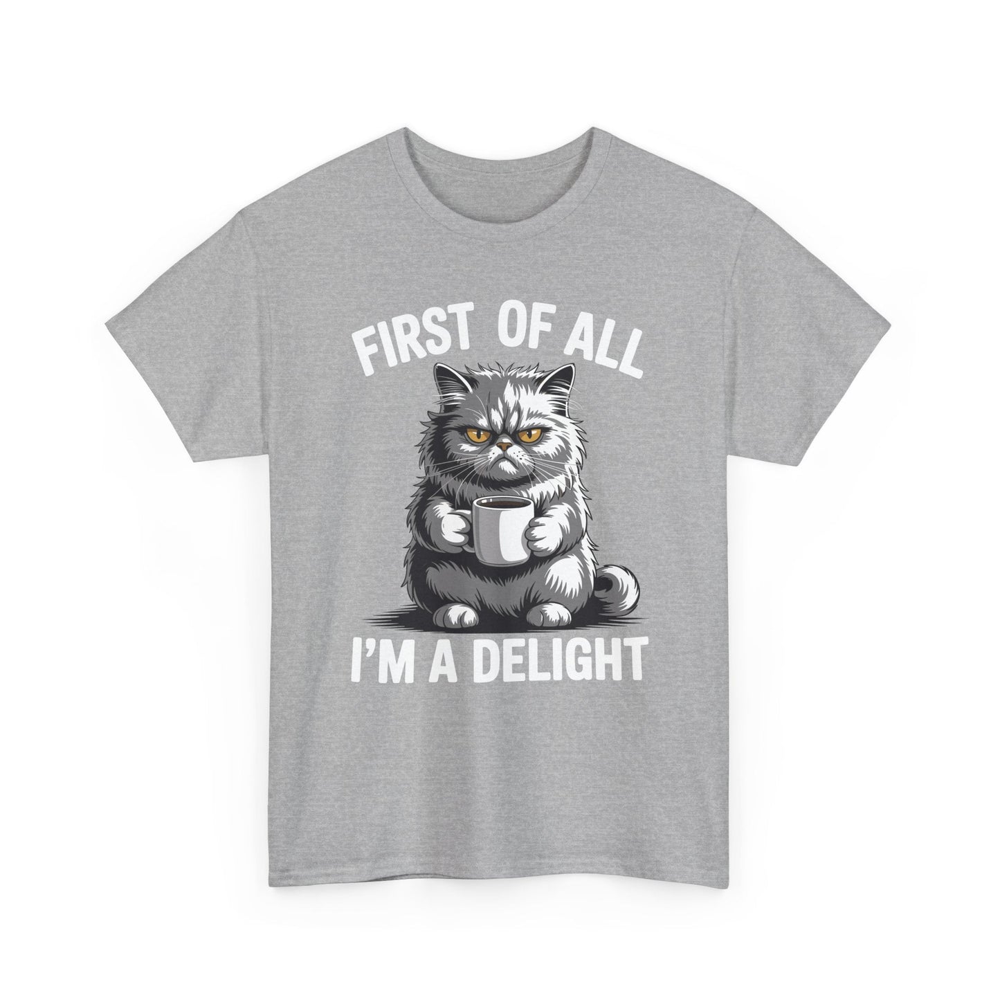 First Of All I'm A Delight Sarcastic Angry Cat Coffee Lover T-Shirt for Men Women