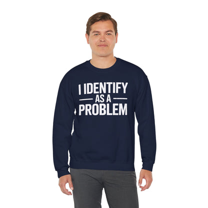 Funny I Identify As A Problem Sarcastic Sweatshirt