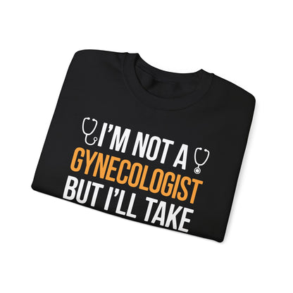 I'm Not A Gynecologist But I'll Take A Look Adult Humor Sweatshirt