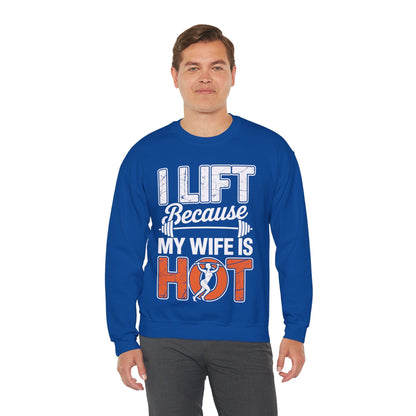 I lift because my wife is hot - powerlifter workout fitness Sweatshirt