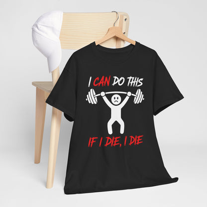 I Can Do This If I Die I Die Funny Fitness Workout Gym T-Shirt